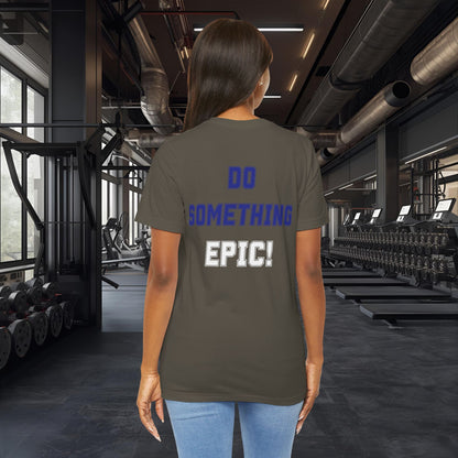 Do Something Epic! Motivational T-Shirt - Inspirational Fitness Tee - Unisex XS-4XL