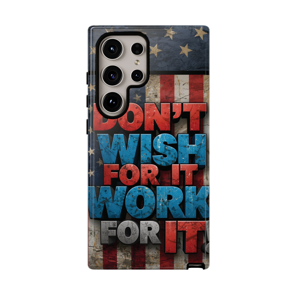 Don't Wish For It Work For It Tough Phone Case - Motivational Patriotic Design