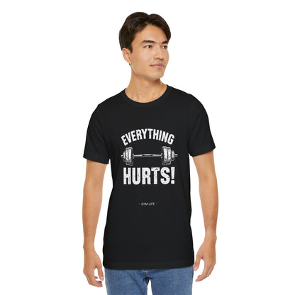 Everything Hurts Gym Life T-Shirt - Funny Workout Tee - Fitness Humor Shirt