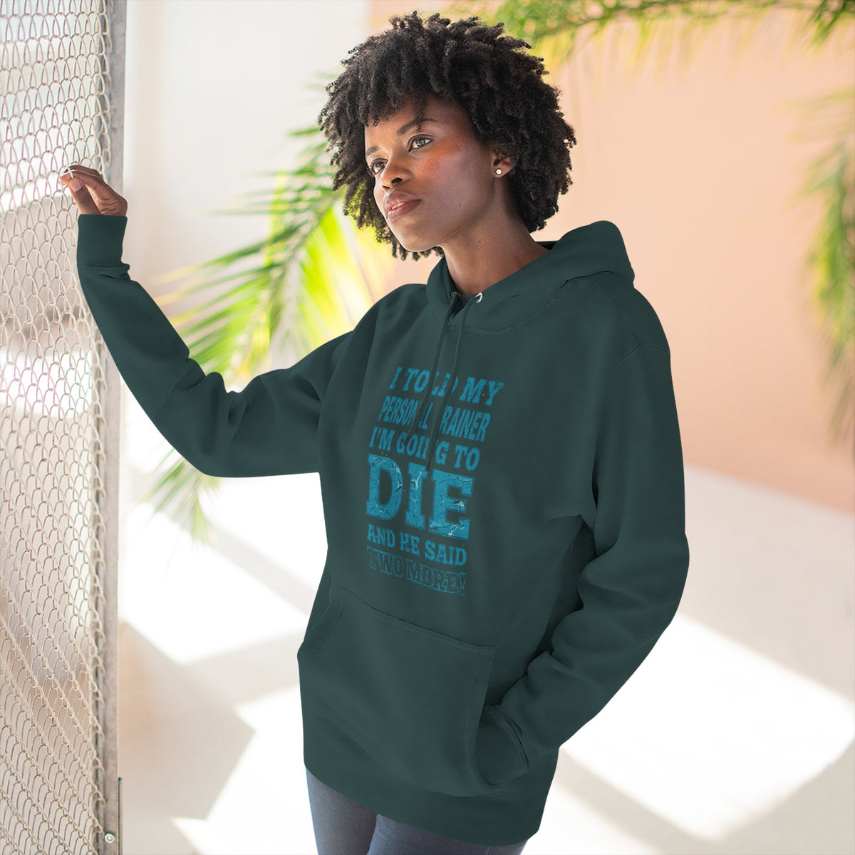 I Told My Personal Trainer I Was Going To Die And He Said Two More! - Funny Gym Hoodie - XS-3XL