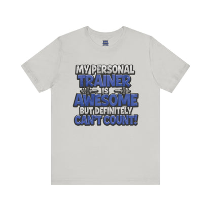 My Personal Trainer Can't Count - Funny Gym T-Shirt - Workout Humor Tee - XS-4XL