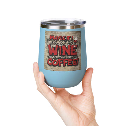 Funny - Maybe If I Blow On This Wine They Will Think That It’s Coffee! - Wine Tumbler - 12oz - Perfect Gift for Wine Lovers - Holiday Gift - Coffee Enthusiasts - Party Favor - Birthday Gift -  Home Bar Accessory