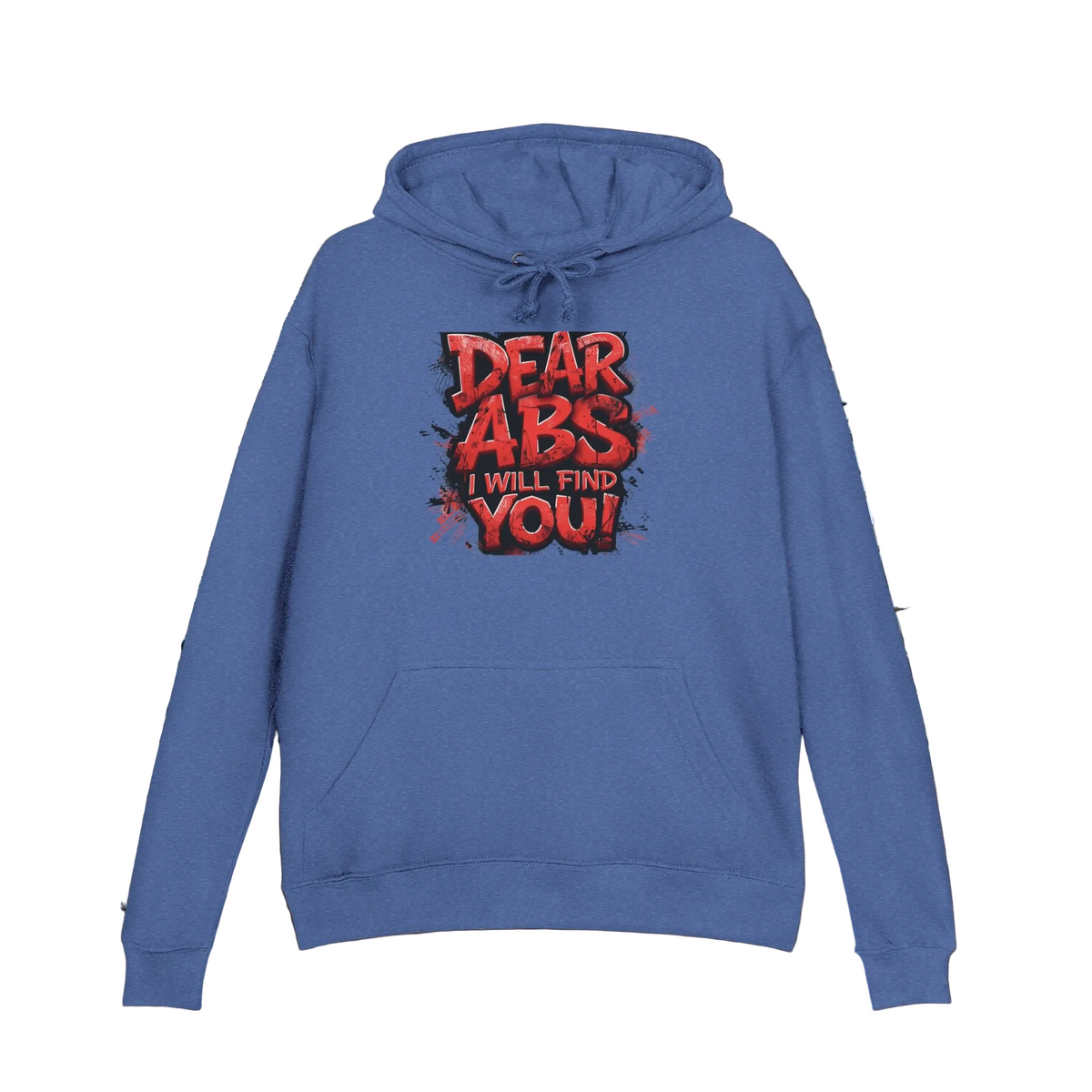 Dear Abs I Will Find You! - French Terry Hoodie - Funny Fitness Sweatshirt - Unisex S-5XL