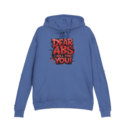 Dear Abs I Will Find You! - French Terry Hoodie - Funny Fitness Sweatshirt - Unisex S-5XL