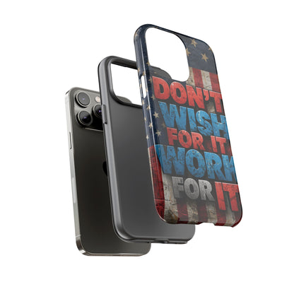 Don't Wish For It Work For It Tough Phone Case - Motivational Patriotic Design