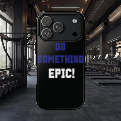 Phone Case - "Do Something Epic!" Motivational Protective Case - Fitness