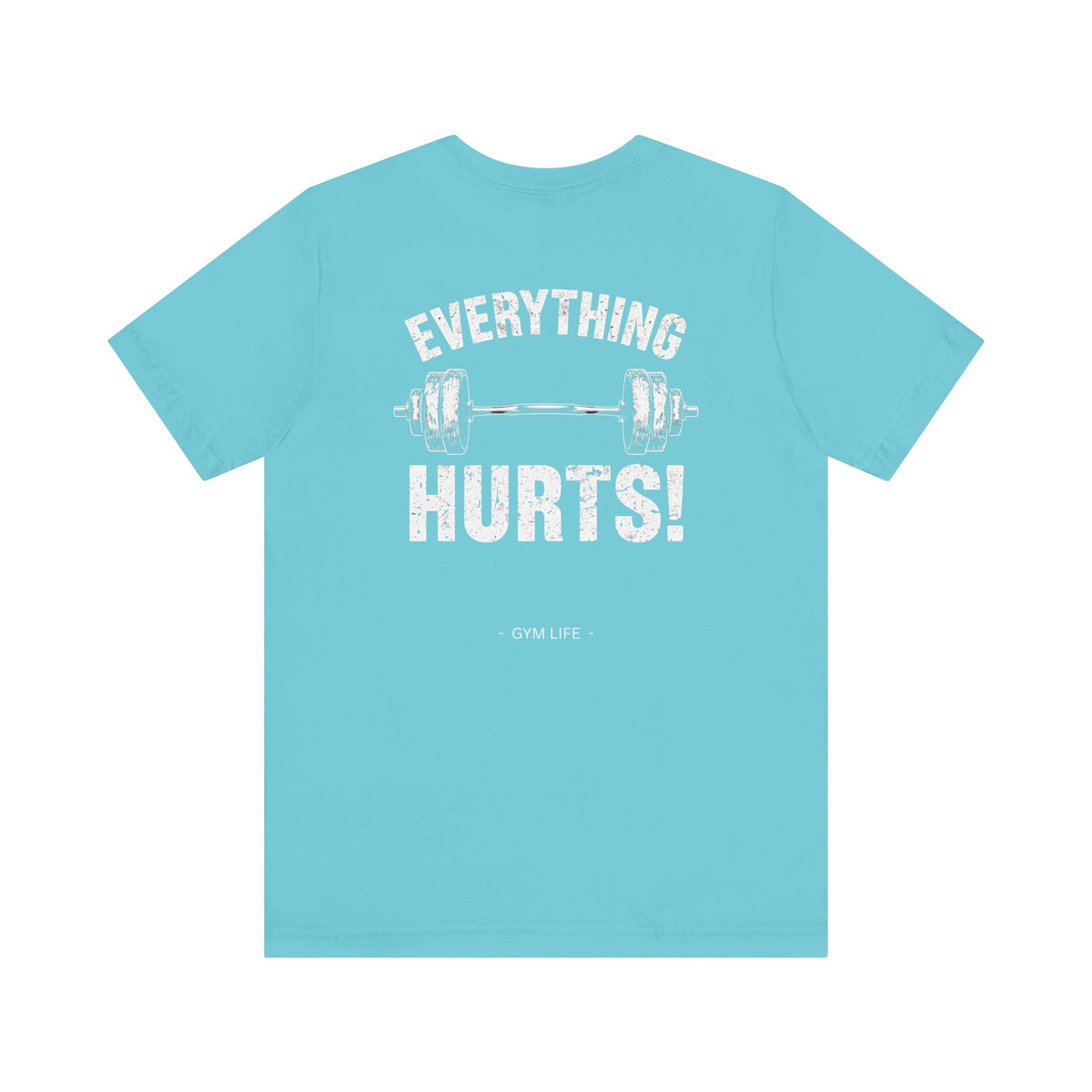 Everything Hurts Gym Life T-Shirt - Funny Workout Tee - Fitness Humor Shirt