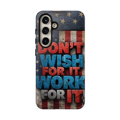 Don't Wish For It Work For It Tough Phone Case - Motivational Patriotic Design