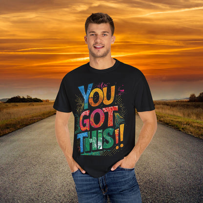 You Got This! Unisex Garment-Dyed T-Shirt - Motivational Graphic Tee - S-4XL
