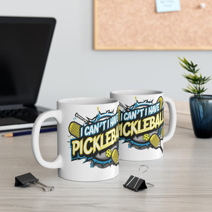 I Can't I Have Pickleball! Ceramic Mug - Funny Pickleball Gift - 11oz