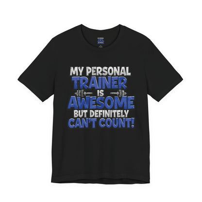 My Personal Trainer Can't Count - Funny Gym T-Shirt - Workout Humor Tee - XS-4XL