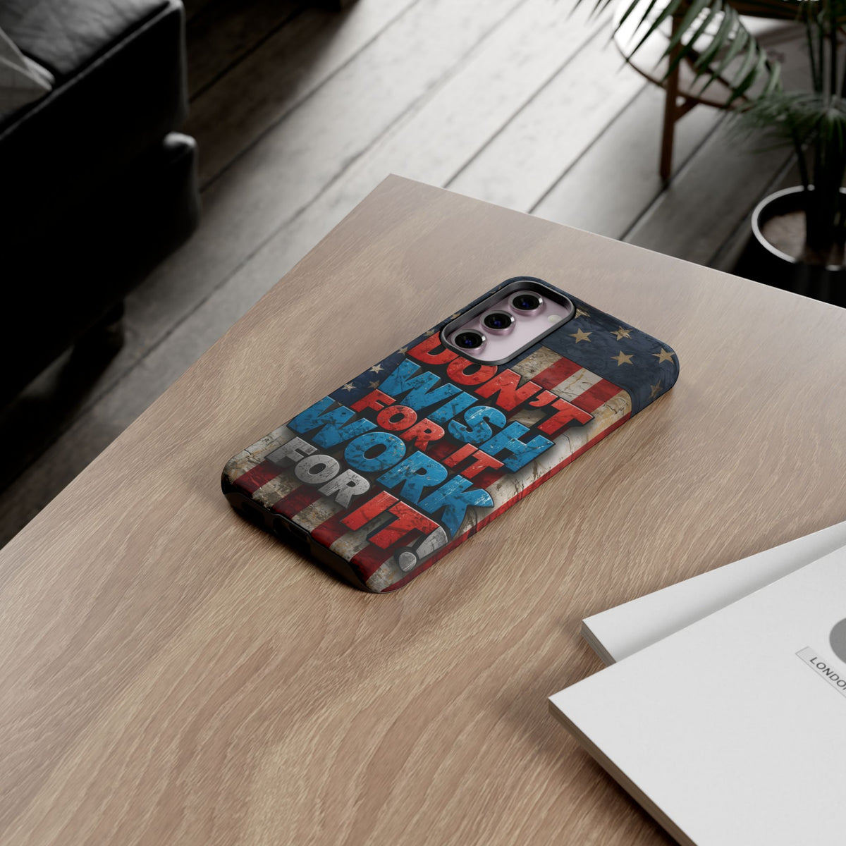 Don't Wish For It Work For It Tough Phone Case - Motivational Patriotic Design