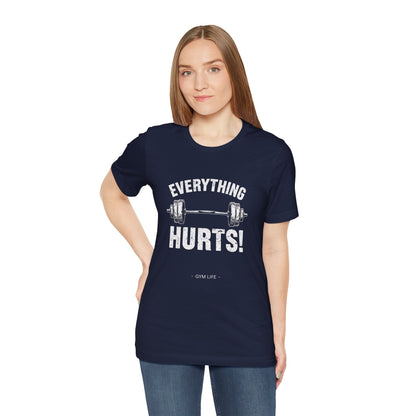 Everything Hurts Gym Life T-Shirt - Funny Workout Tee - Fitness Humor Shirt