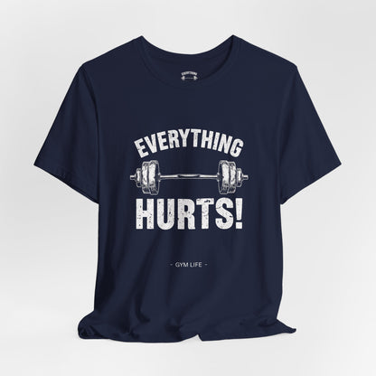 Everything Hurts Gym Life T-Shirt - Funny Workout Tee - Fitness Humor Shirt