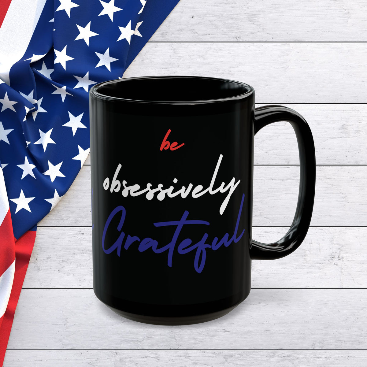 Be Obsessively Grateful Mug - Red White & Blue Design - Patriotic Gift - 11oz/15oz