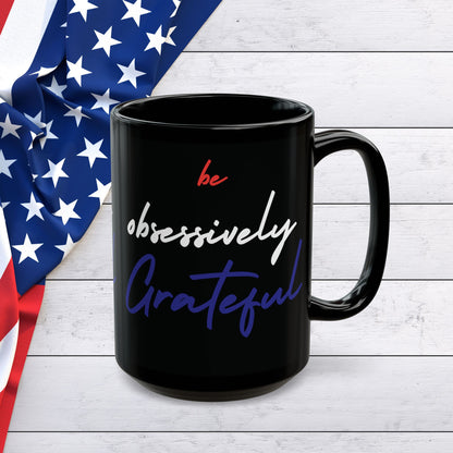 Be Obsessively Grateful Mug - Red White & Blue Design - Patriotic Gift - 11oz/15oz