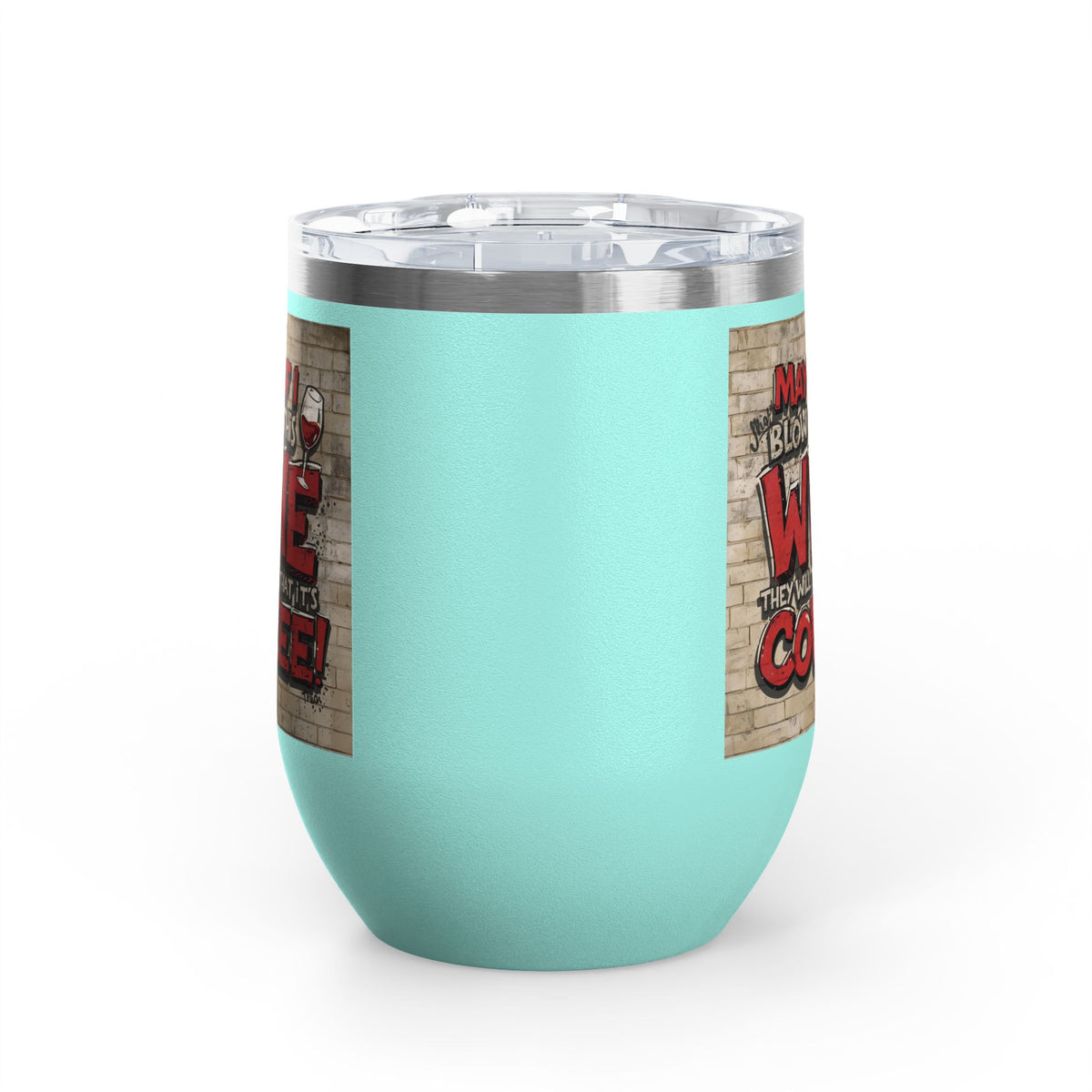 Funny - Maybe If I Blow On This Wine They Will Think That It’s Coffee! - Wine Tumbler - 12oz - Perfect Gift for Wine Lovers - Holiday Gift - Coffee Enthusiasts - Party Favor - Birthday Gift -  Home Bar Accessory