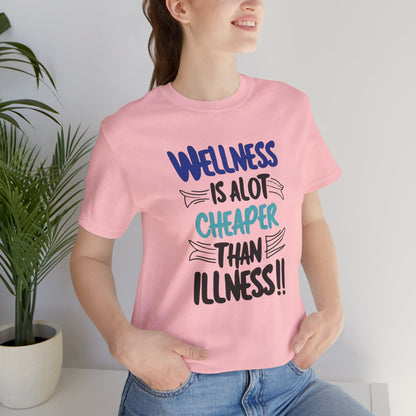 Wellness Is A Lot Cheaper Than Illness - Wellness Awareness T-Shirt - Unisex S-3XL