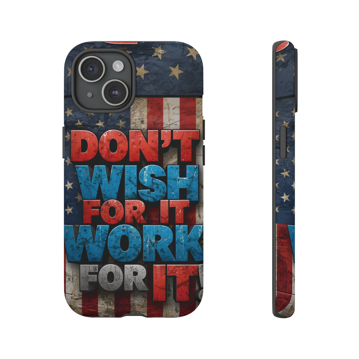Don't Wish For It Work For It Tough Phone Case - Motivational Patriotic Design