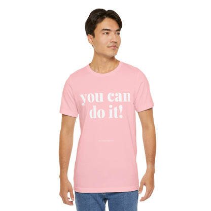 You Can Do It! Motivational T-Shirt - Inspirational Fitness Tee - Unisex XS-4XL