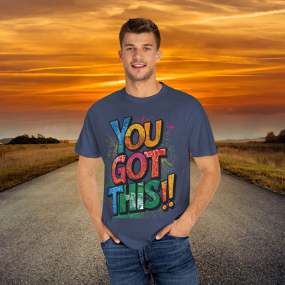 You Got This! Unisex Garment-Dyed T-Shirt - Motivational Graphic Tee - S-4XL