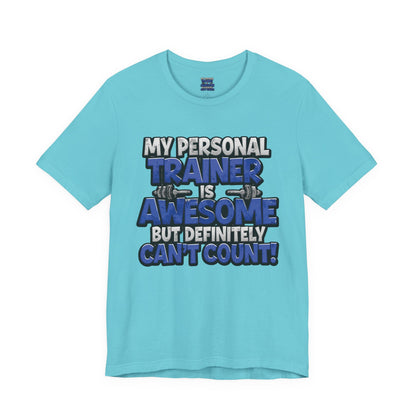My Personal Trainer Can't Count - Funny Gym T-Shirt - Workout Humor Tee - XS-4XL