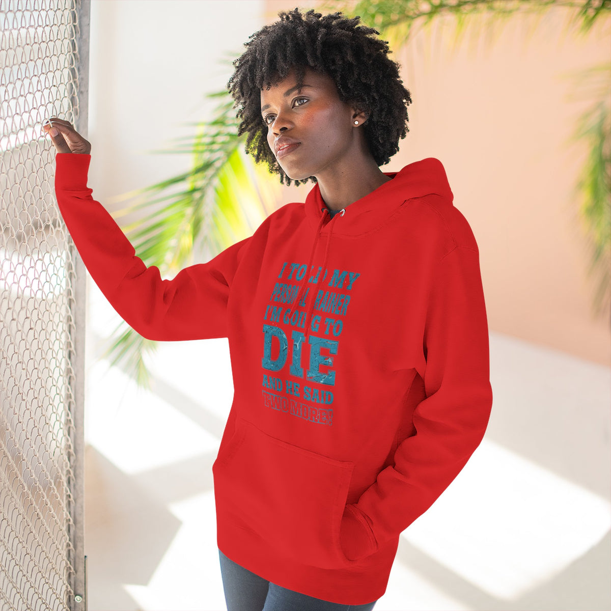 I Told My Personal Trainer I Was Going To Die And He Said Two More! - Funny Gym Hoodie - XS-3XL