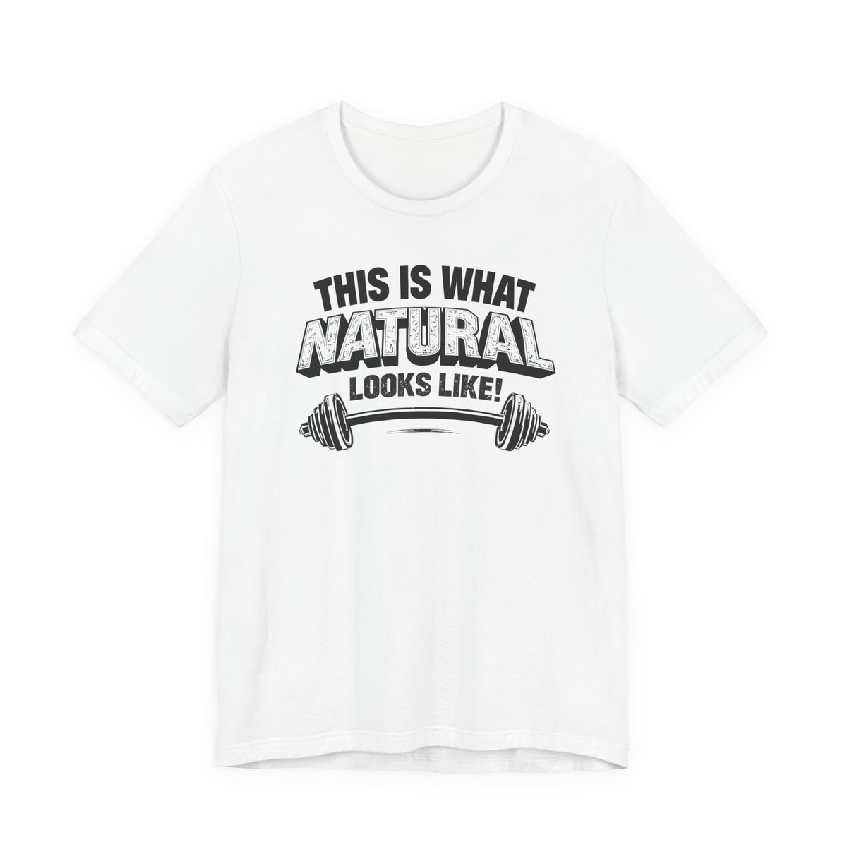 Funny Gym Weightlifting T-Shirt | This Is What Natural Looks Like Tee