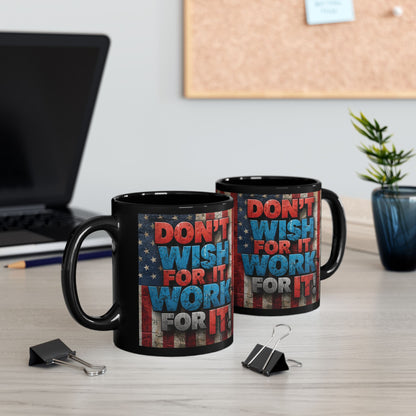 Don't Wish For It Work For It! Motivational Mug - American Flag - 11oz/15oz
