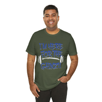 I'm Here For The Gainz! Gym Motivation T-Shirt - Funny Fitness Tee - Unisex XS-4XL
