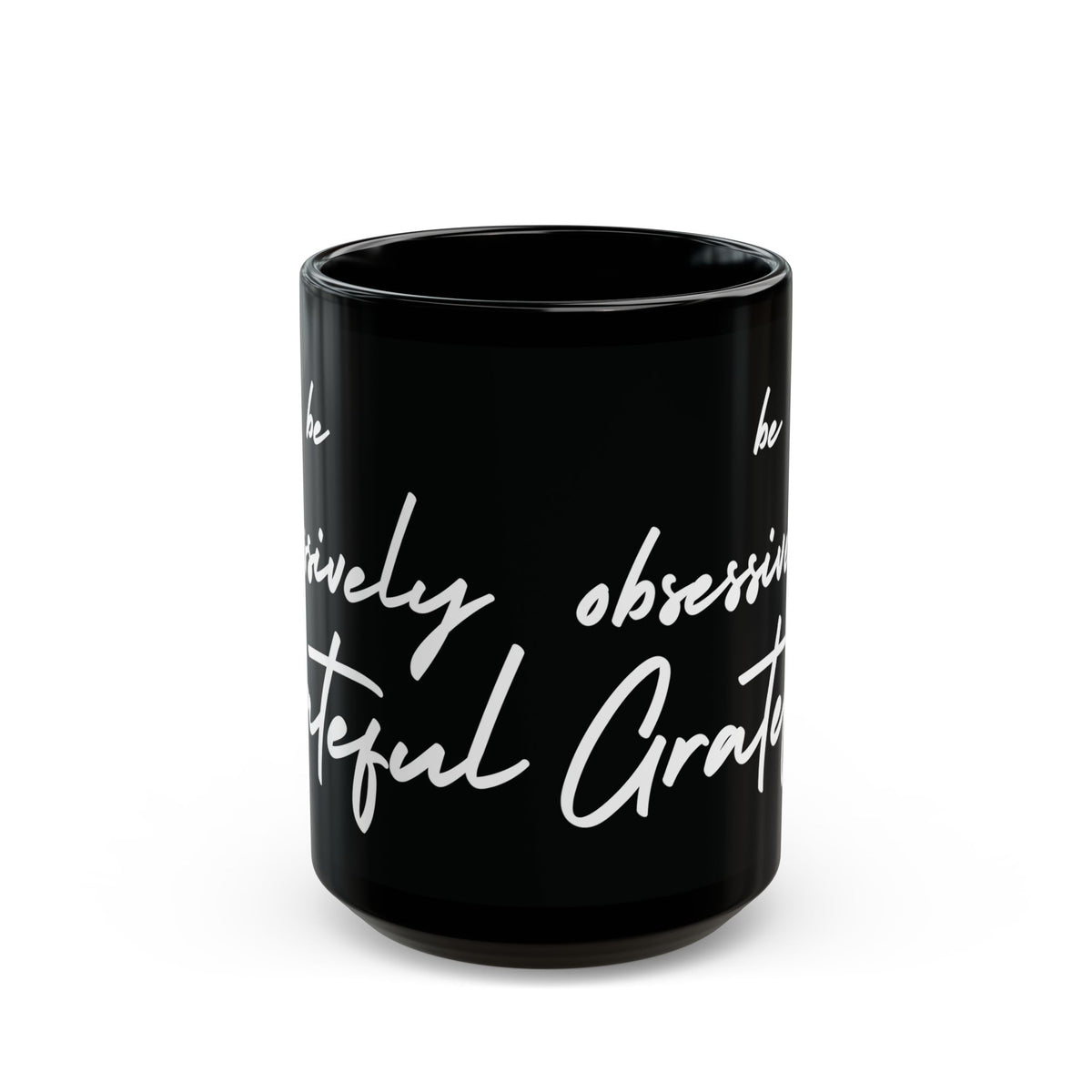 Be Obsessively Grateful Mug - Inspirational Quote - Black Ceramic - 11oz/15oz