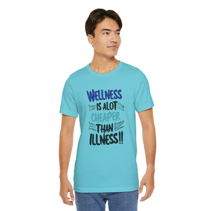 Wellness Is A Lot Cheaper Than Illness - Wellness Awareness T-Shirt - Unisex S-3XL
