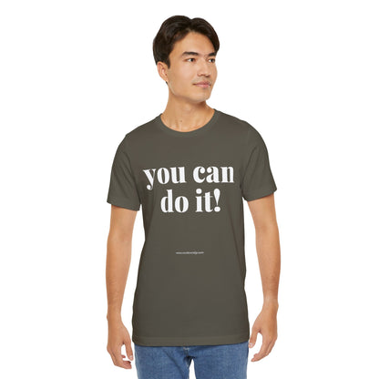 You Can Do It! Motivational T-Shirt - Inspirational Fitness Tee - Unisex XS-4XL
