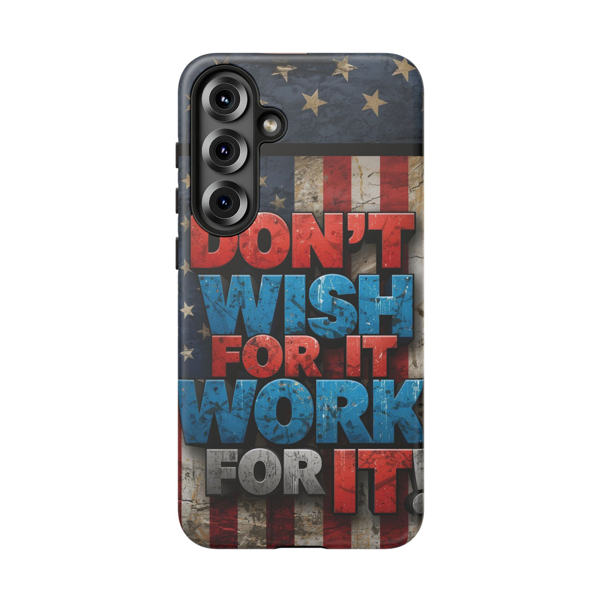 Don't Wish For It Work For It Tough Phone Case - Motivational Patriotic Design