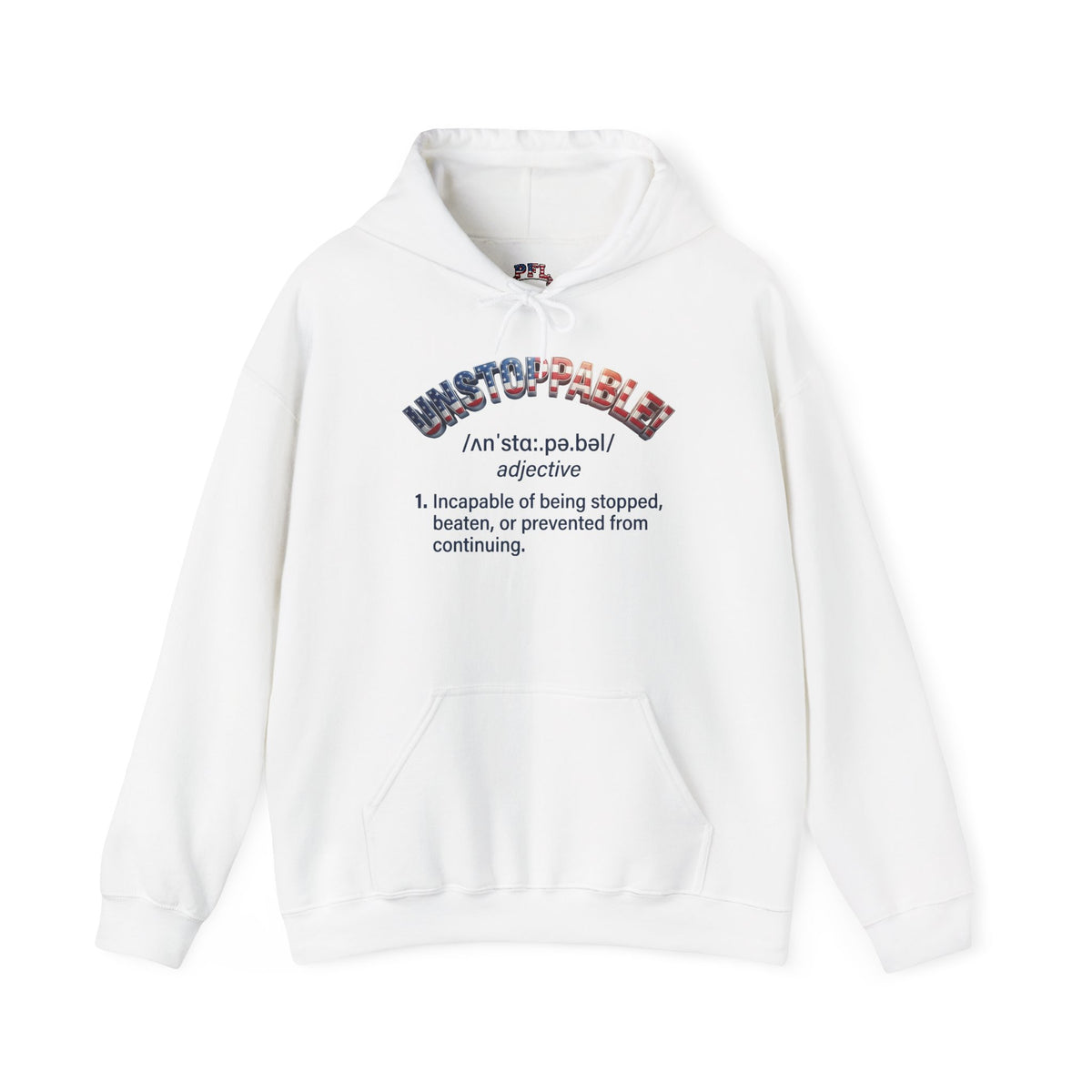 A white pullover hoodie with a graphic on the chest featuring the word 'UNSTOPPABLE!' in a American  flag patterned font, followed by a dictionary definition. The hoodie is shown flat against a solid white background.