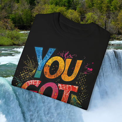 You Got This! Unisex Garment-Dyed T-Shirt - Motivational Graphic Tee - S-4XL