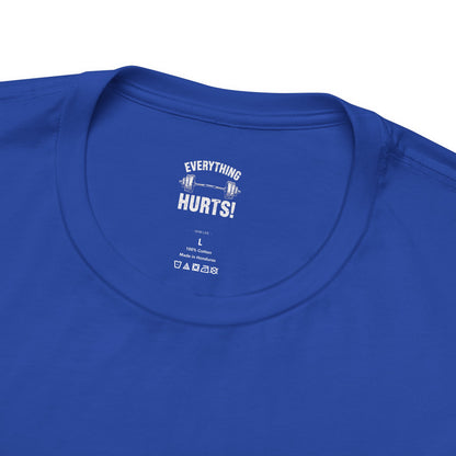 Everything Hurts Gym Life T-Shirt - Funny Workout Tee - Fitness Humor Shirt