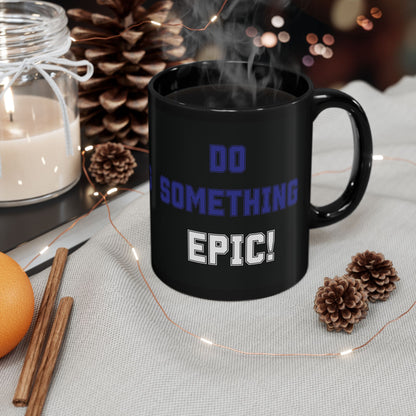 Do Something Epic!  Motivational Mug (11oz/15oz)