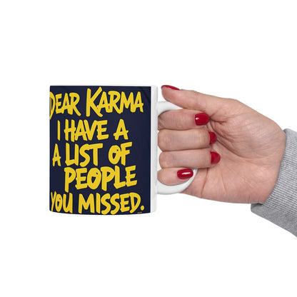 Dear Karma I Have A List! Funny Mug - 11oz/15oz - Sarcastic Gift