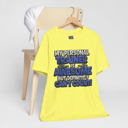 My Personal Trainer Can't Count - Funny Gym T-Shirt - Workout Humor Tee - XS-4XL
