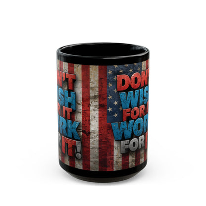 Don't Wish For It Work For It! Motivational Mug - American Flag - 11oz/15oz