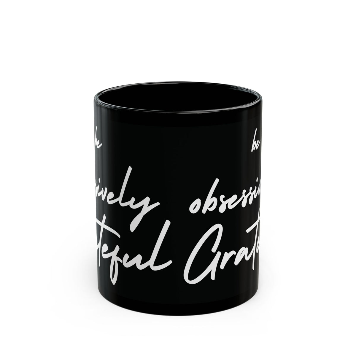 Be Obsessively Grateful Mug - Inspirational Quote - Black Ceramic - 11oz/15oz