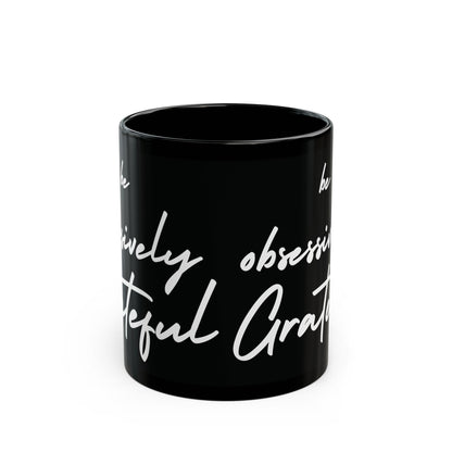 Be Obsessively Grateful Mug - Inspirational Quote - Black Ceramic - 11oz/15oz