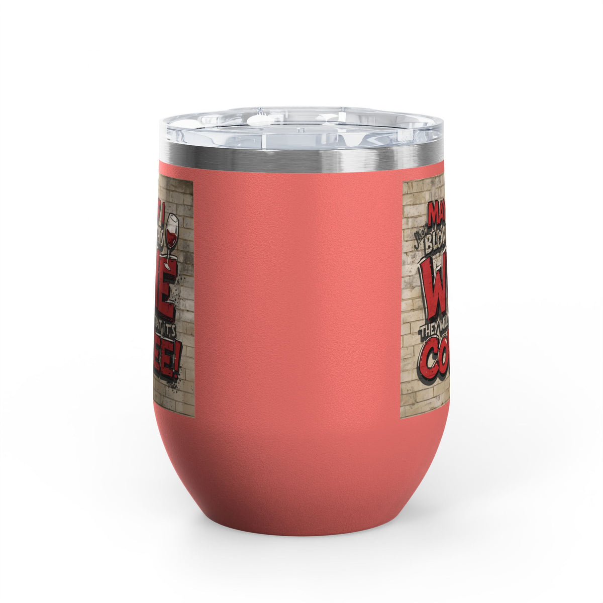 Funny - Maybe If I Blow On This Wine They Will Think That It’s Coffee! - Wine Tumbler - 12oz - Perfect Gift for Wine Lovers - Holiday Gift - Coffee Enthusiasts - Party Favor - Birthday Gift -  Home Bar Accessory