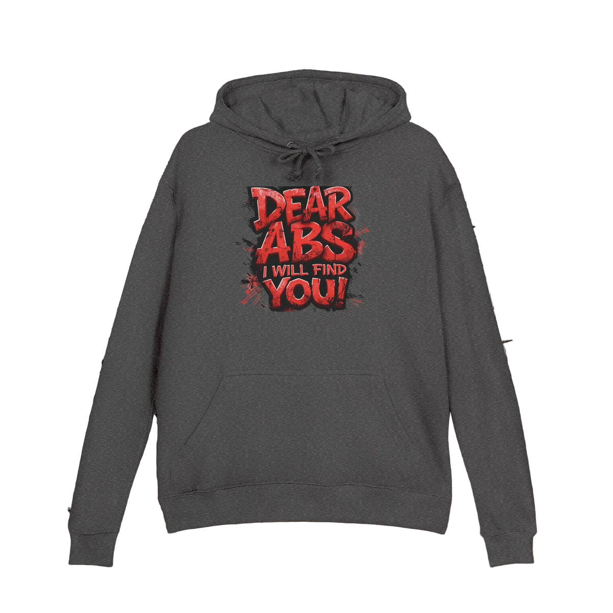 Dear Abs I Will Find You! - French Terry Hoodie - Funny Fitness Sweatshirt - Unisex S-5XL