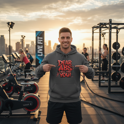 Dear Abs I Will Find You! - French Terry Hoodie - Funny Fitness Sweatshirt - Unisex S-5XL