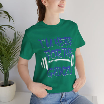 I'm Here For The Gainz! Gym Motivation T-Shirt - Funny Fitness Tee - Unisex XS-4XL