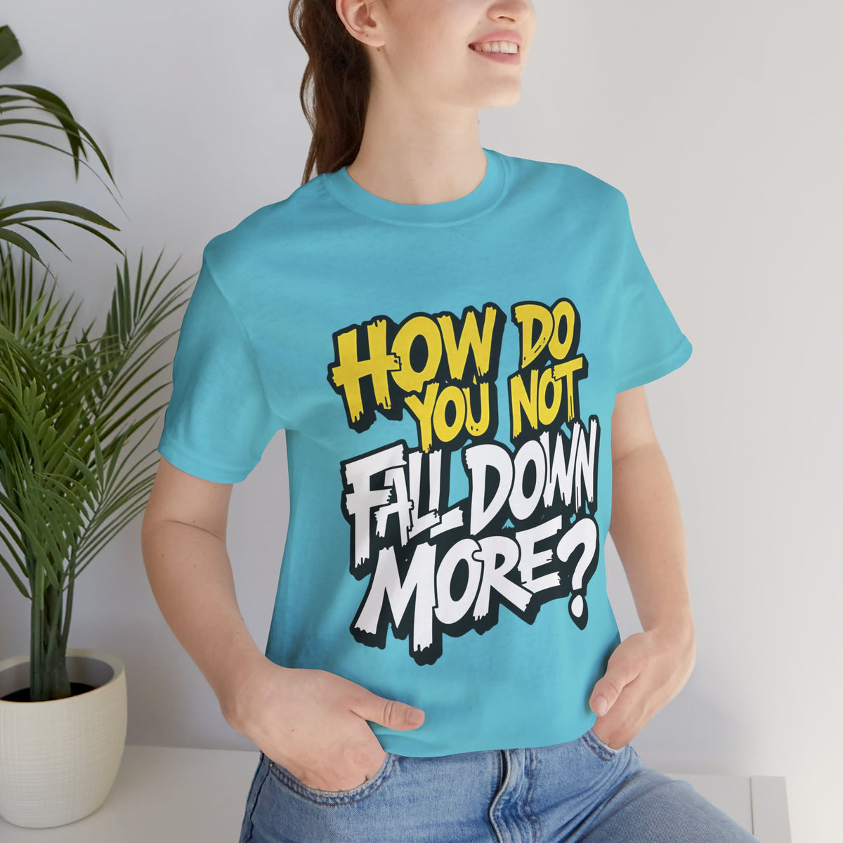 How Do You Not Fall Down More? Funny Graphic Tee - Sarcastic Humor Shirt - XS-4XL