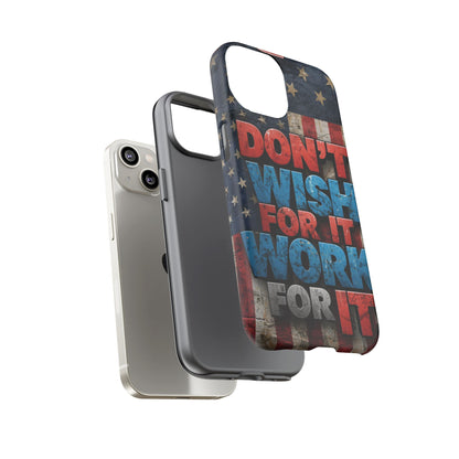 Don't Wish For It Work For It Tough Phone Case - Motivational Patriotic Design