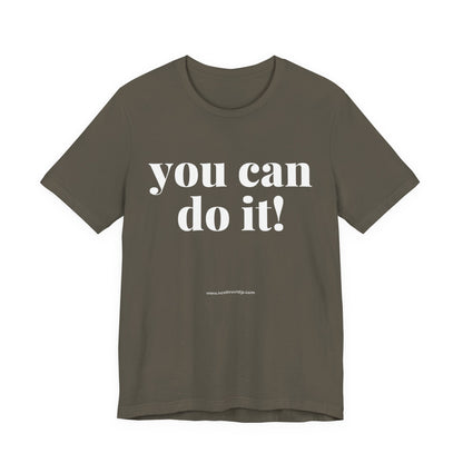 You Can Do It! Motivational T-Shirt - Inspirational Fitness Tee - Unisex XS-4XL